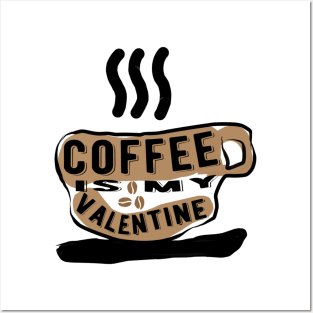 Coffee is my Valentine Posters and Art